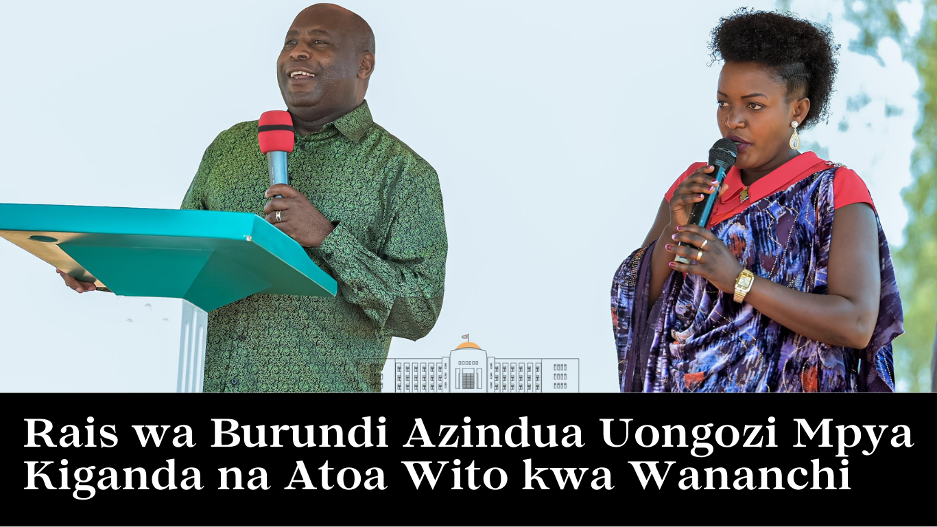 Rais wa Burundi Azindua Uongozi Mpya Kiganda na Atoa Wito kwa Wananchi